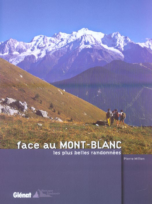FACE AU MONT-BLANC - LES PLUS BELLES RANDONNEES