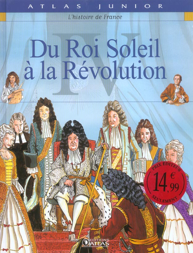 L'histoire de France. Tome 4, Du Roi Soleil à la Révolution