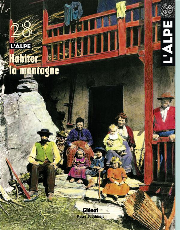 L'Alpe N° 28, Eté 2005 : Habiter la montagne