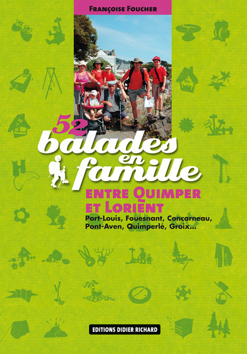 52 balades en famille entre Quimper et Lorient. Port-Louis, Fouesnant, Concarneau, Pont-Aven, Quimpe