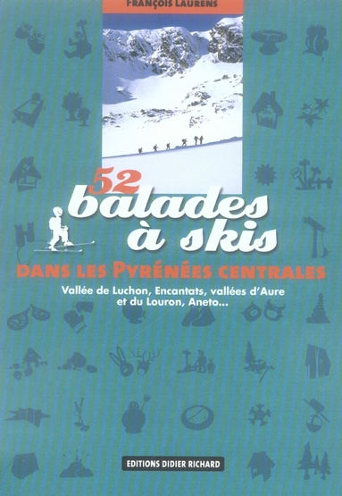 52 Balades à skis dans les Pyrénées centrales. Vallée de Luchon, Encantats, vallées d'Aure et du Lou