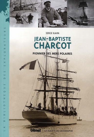 Jean-Baptiste Charcot. Pionnier des mers polaires