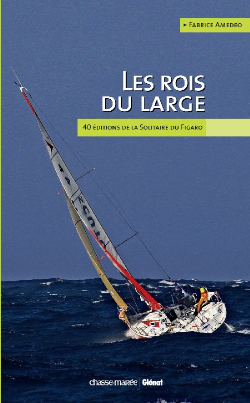 Les rois du large. 40 éditions de la solitaire du Figaro