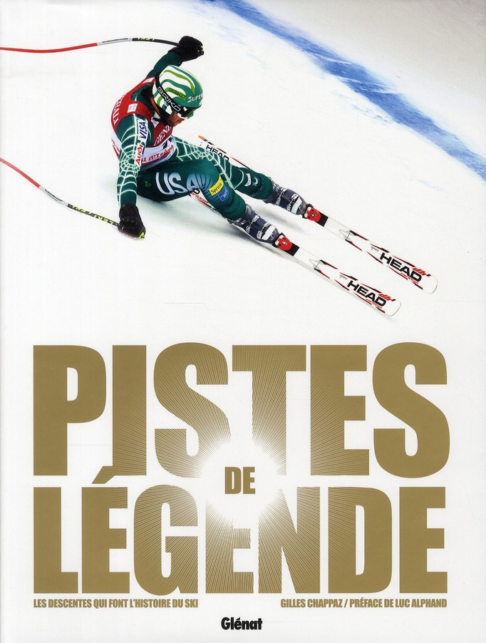 Pistes de légende. Les descentes qui font l'histoire du ski