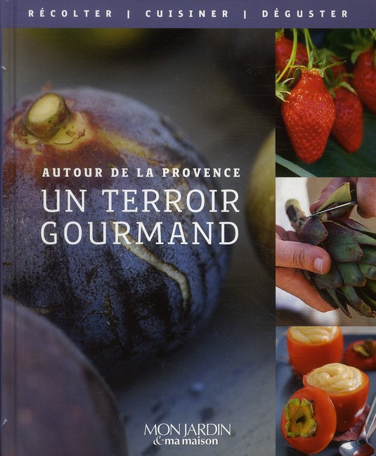 Un terroir gourmand. Autour de la Provence