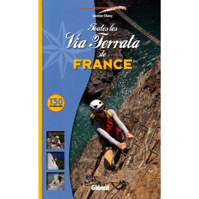 Toutes les Via Ferrata de France. 130 itinéraires