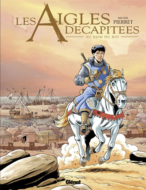 LES AIGLES DECAPITEES - TOME 25 - AU NOM DU ROI