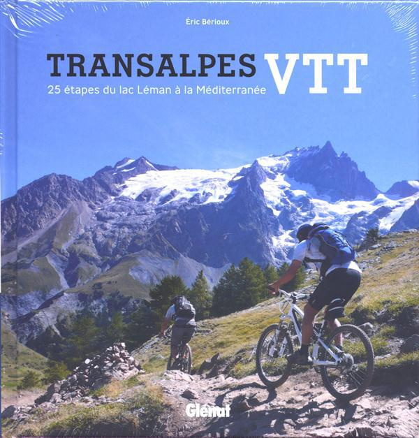 Transalpes VTT. 25 étapes du lac Léman à la Méditerranée
