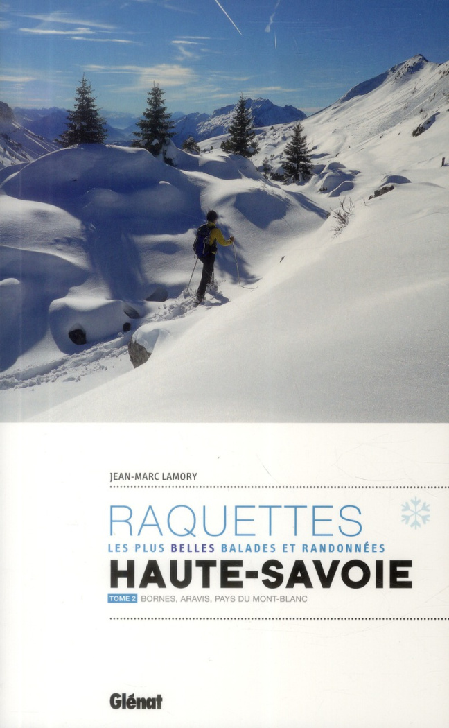 Raquettes, les plus belles balades et randonnées en Haute-Savoie. Tome 2, Bornes, Aravis, Pays du Mo
