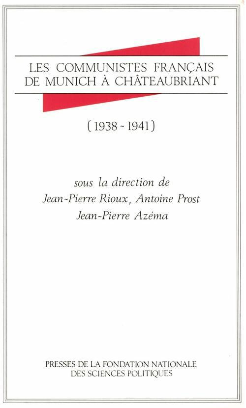 Les Communistes français de Munich à Châteaubriant. 1938-1941