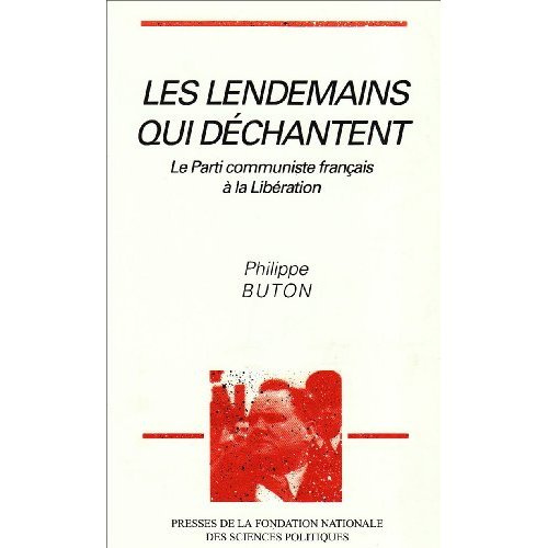 Les lendemains qui déchantent. Le Parti communiste français à la Libération