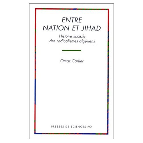 Entre nation et jihad. Histoire sociale des radicalismes algériens
