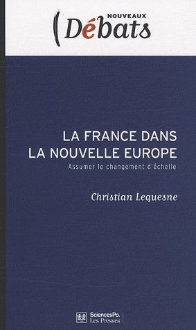 La France dans la nouvelle Europe. Assumer le changement d'échelle