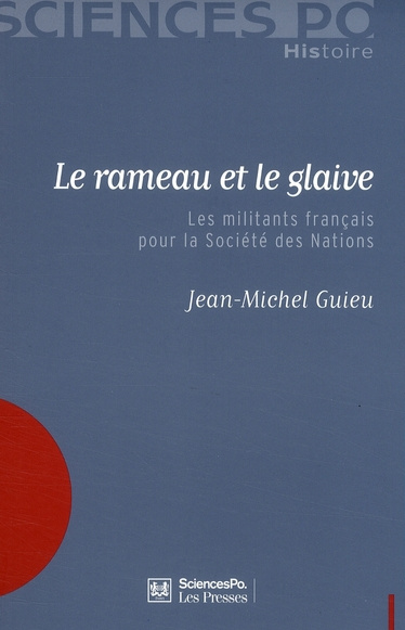 Le rameau et le glaive. Les militants français pour la Société des Nations