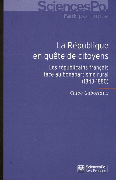 La République en quête de citoyens. Les républicains français face au bonapartisme rural (1848-1880)