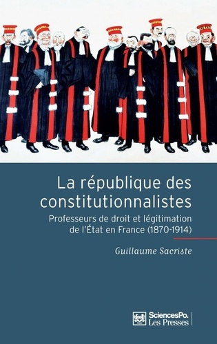 La République des constitutionnalistes. Les professeurs de droit et la légitimation de l'Etat en Fra
