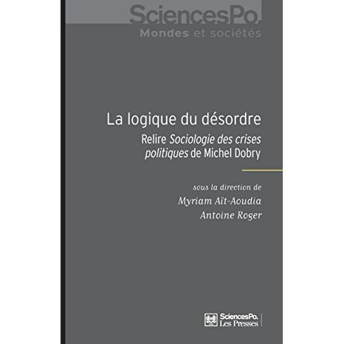 LA LOGIQUE DU DESORDRE - RELIRE LA SOCIOLOGIE DE MICHEL DOBR