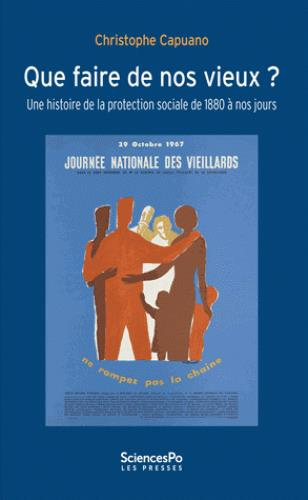 QUE FAIRE DE NOS VIEUX ? - UNE HISTOIRE DE LA PROTECTION SOC
