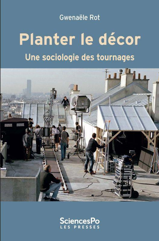 PLANTER LE DECOR - UNE SOCIOLOGIE DES TOURNAGES