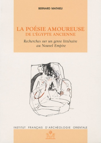 La poésie amoureuse de l'Egypte ancienne. Recherches sur un genre littéraire au Nouvel Empire, 2e éd