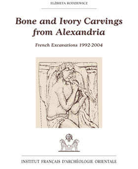 Bone and Ivory carvings from Alexandria. French excavations 1992-2004
