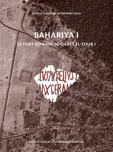 Bahariya. Volume 1, Le fort romain de Qaret el-Toub I