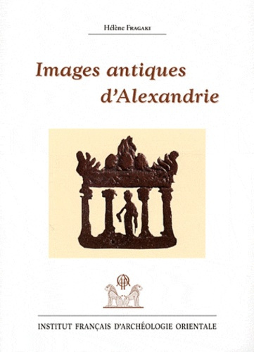Images antiques d'Alexandrie. Ier siècle avant J-C - VIIIe siècle après J-C