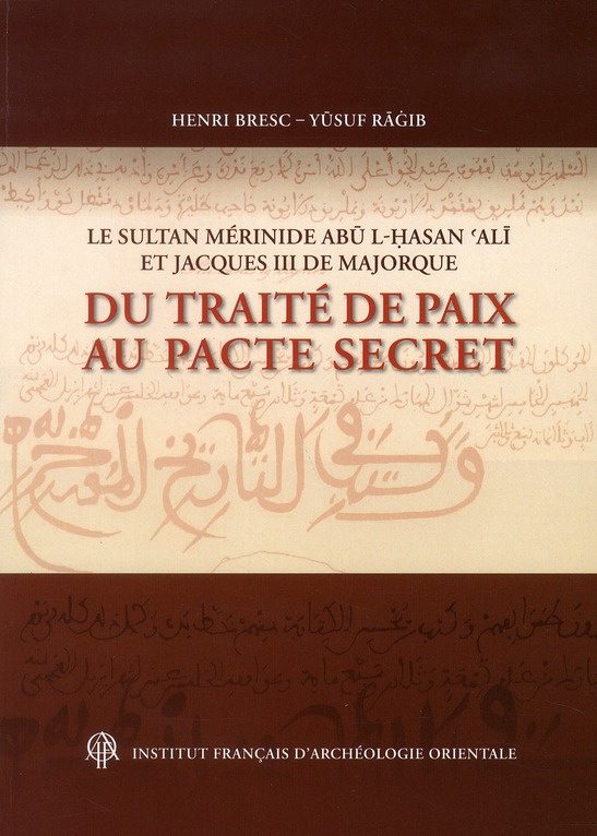 Annales islamologiques N° 32 : Le sultan mérinide Abu l-Hasan Ali et Jacques III de Majorque : du tr