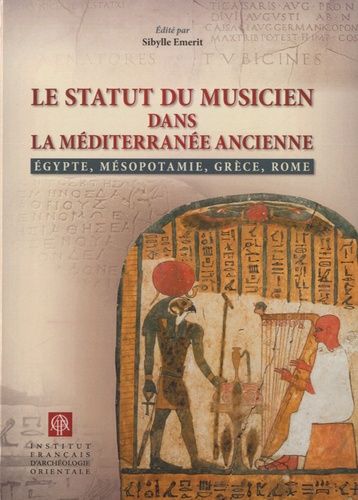 Le statut du musicien dans la Méditerranée ancienne. Egypte, Mésopotamie, Grèce, Rome, Edition bilin