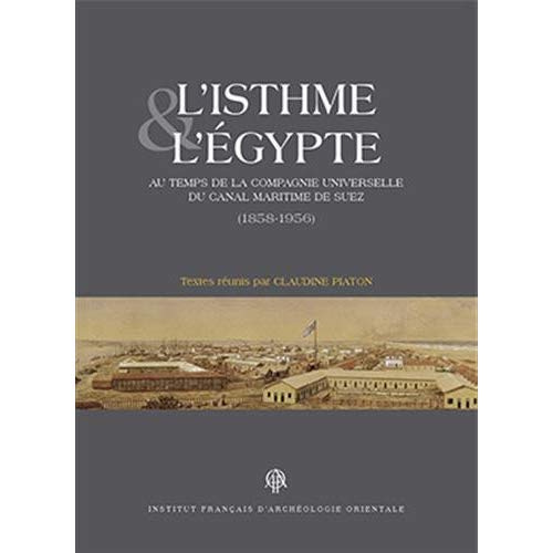 L'isthme et l'Egypte au temps de la Compagnie universelle du canal maritime de Suez (1858-1956)