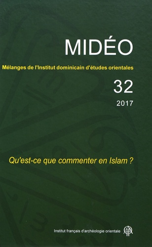 Mélanges de l'Institut dominicain d'études orientales N° 32/2017 : Qu'est-ce que commenter en Islam