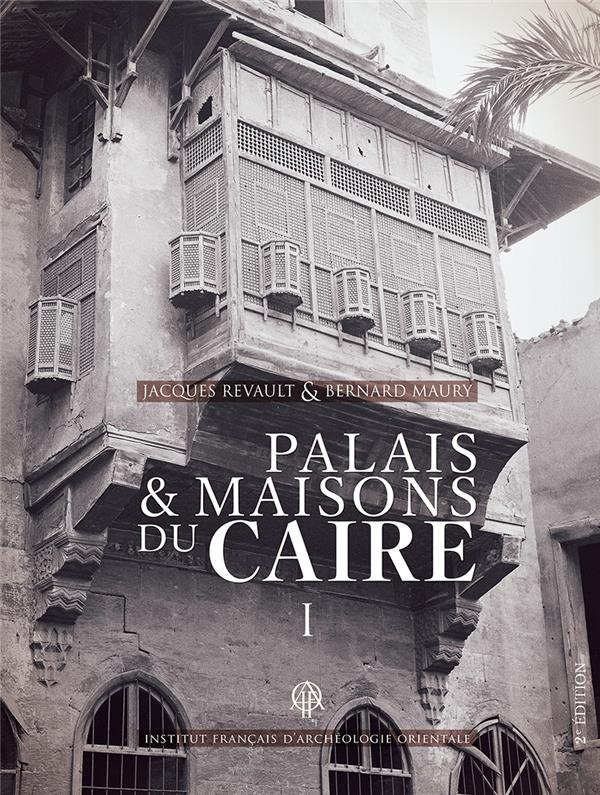 Palais et maisons du Caire. Tome 1, Du XIVe au XVIIIe siècle, 2e édition