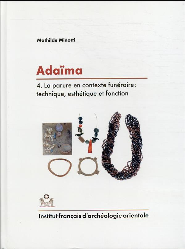 Adaïma. Volume 4, La parure en contexte funéraire : technique, esthétique et fonction