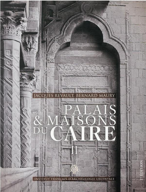 Palais et Maisons du Caire. Tome 2, Du XIVe au XVIIIe siècle, 2e édition