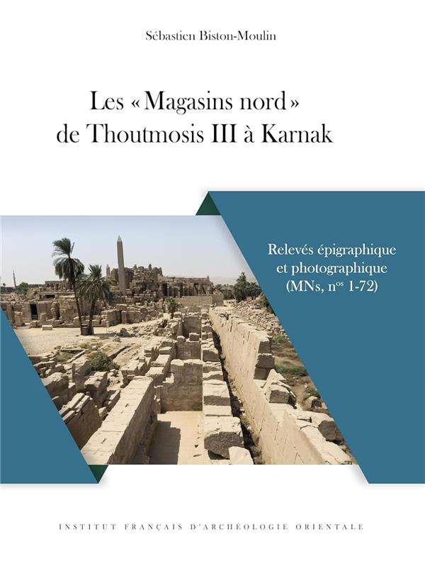 Les "Magasins nord" de Thoutmosis III à Karnak. Relevés épigraphique et photographique (MNs, n° 1-72