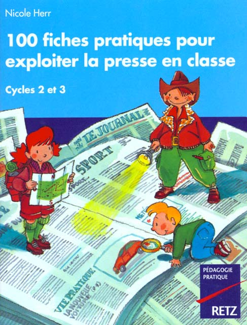 100 fiches pratiques pour exploiter la presse en classe. Cycle des apprentissages fondamentaux