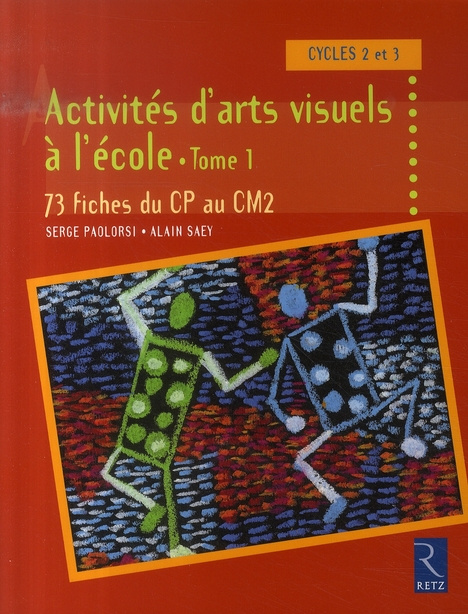 Activités d'arts visuels à l'école. Tome 1, 73 fiches du CP au CM2