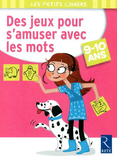 Des jeux pour s'amuser avec les mots. 9-10 ans