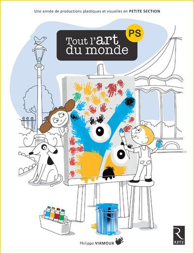 Tout l'art du monde PS. Une année de productions plastiques et visuelles en Petite Section, avec 1 C