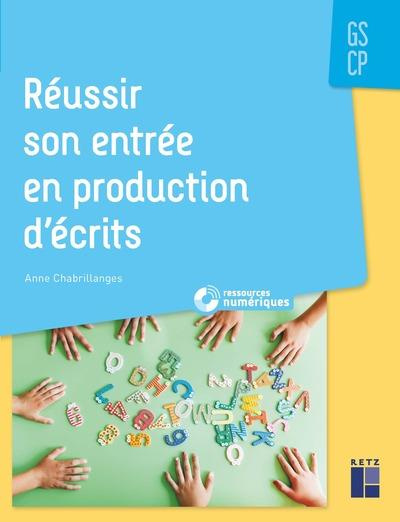 Réussir son entrée en production d'écrits GS-CP. Avec 1 CD-ROM