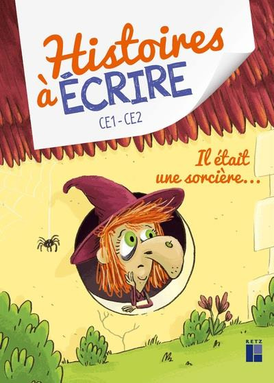 Histoires à écrire CE1-CE2. Il était une sorcière... Avec 1 CD-ROM