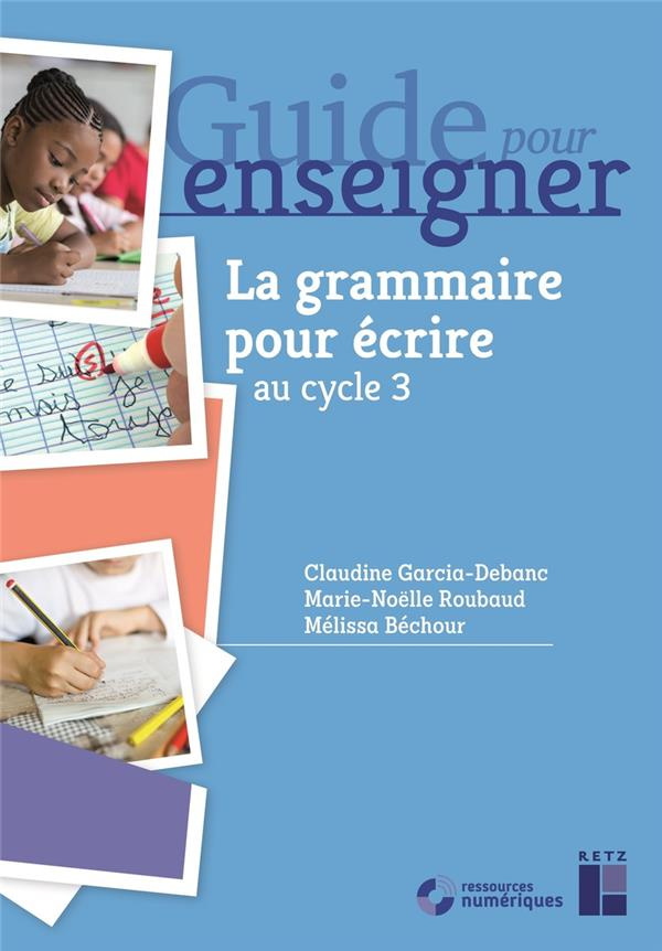 La grammaire pour écrire CE2 et cycle 3 . Ressources numériques