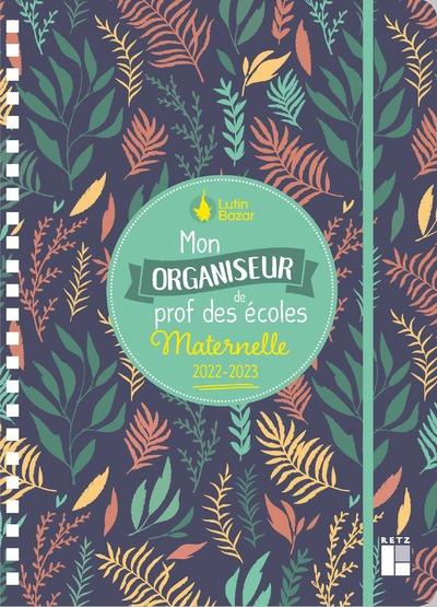 Mon organiseur de prof des écoles maternelle. Edition 2022-2023