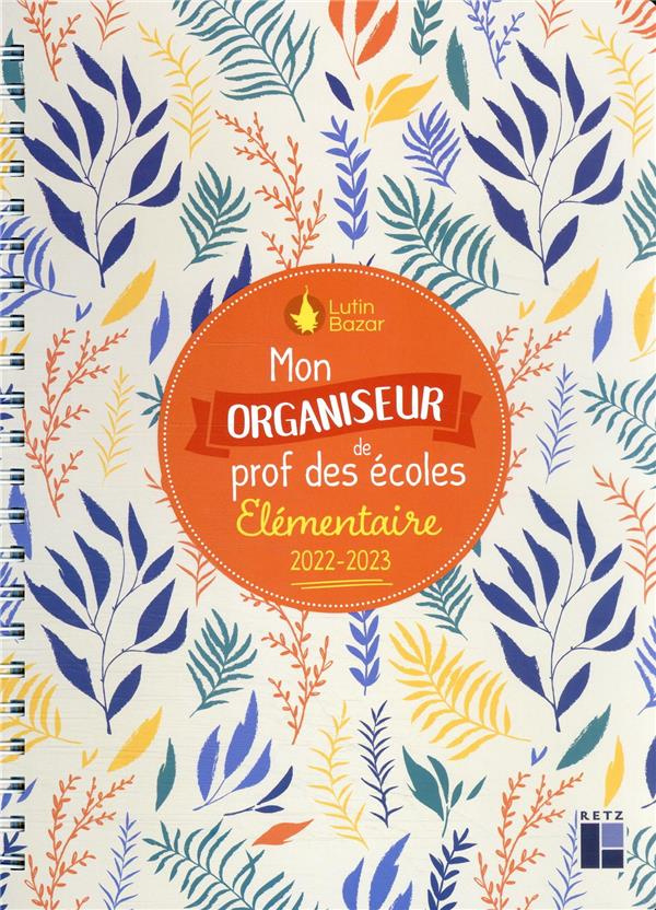 Mon organiseur de prof des écoles élémentaire. Edition 2022-2023