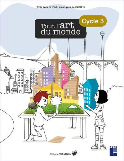 Tout l'art du monde Cycle 3 - CM1/CM2. Avec 1 CD-ROM