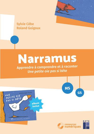 Narramus MS-GS. Apprendre à comprendre et à raconter Une petite oie pas si bête (album inclus)