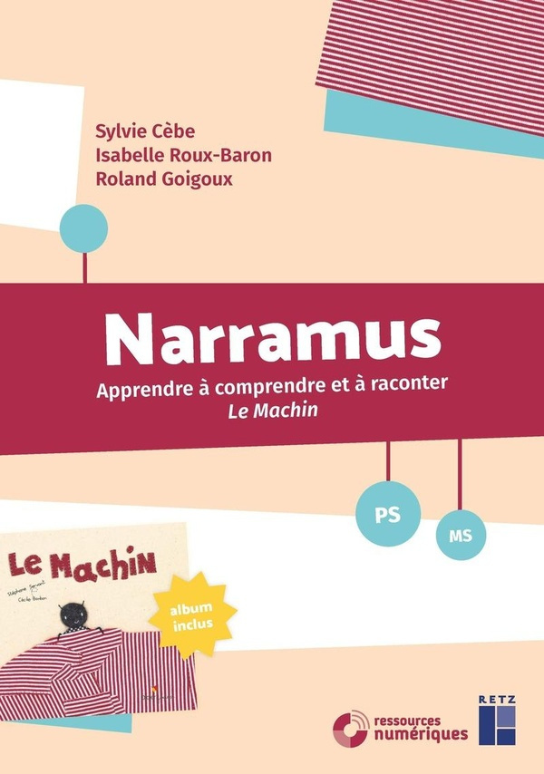 Narramus PS-MS. Apprendre à comprendre et à raconter Le Machin (album inclus)