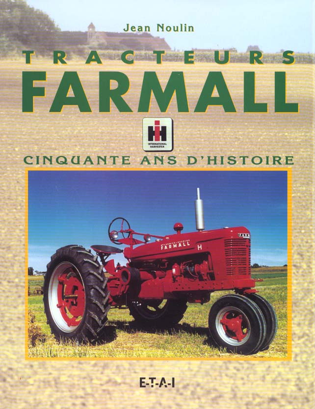 Tracteurs Farmall. Cinquante ans d'histoire, 3e édition