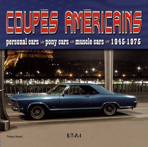 Coupés américains. Personal cars, pony cars, muscle cars 1945-1975