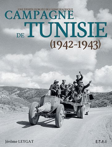 Campagne de Tunisie (1942-1943) / Une épopée oubliée de l'armée d'Afrique